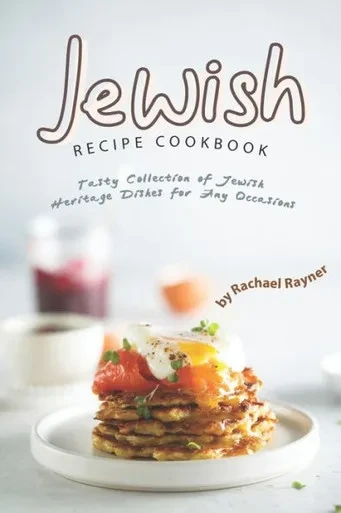 Jewish Recipe Cookbook: Tasty Collection of Jewish Heritage Dishes for Any Occasions