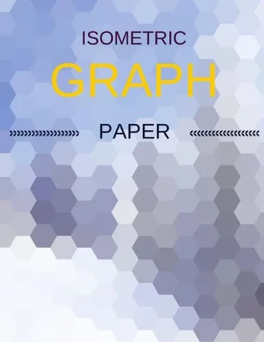 Isometric Graph Paper: Draw Your Own 3D, Sculpture or Landscaping Geometric Designs! 1/4 inch Equilateral Triangle Isometric Graph Recticle Triangular Paper