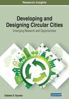Developing and Designing Circular Cities: Emerging Research and Opportunities