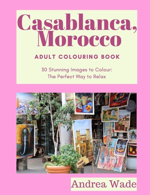 Casablanca, Morocco Adult Colouring Book: 30 Stunning Images to Colour: The Perfect Way to Relax