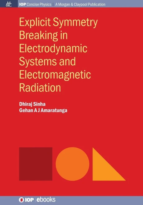Explicit Symmetry Breaking in Electrodynamic Systems and Electromagnetic Radiation (Iop Concise Physics)