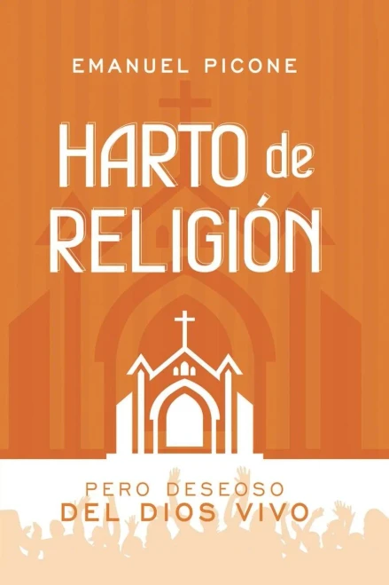 Harto de Religión: Pero Deseoso del Dios Vivo (Spanish Edition)