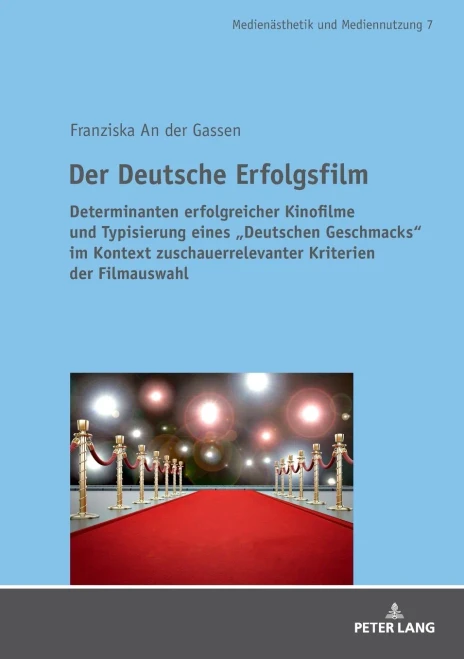 Der Deutsche Erfolgsfilm: Determinanten erfolgreicher Kinofilme und Typisierung eines «Deutschen Geschmacks» im Kontext zuschauerrelevanter Kriterien ... and Media Aesthetics) (German Edition)