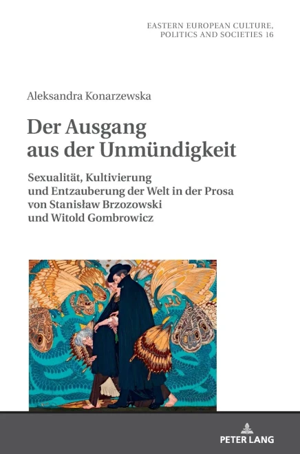Der Ausgang aus der Unmündigkeit: Sexualität, Kultivierung und Entzauberung der Welt in der Prosa von Stanisław Brzozowski und Witold Gombrowicz ... Politics and Societies) (German Edition)