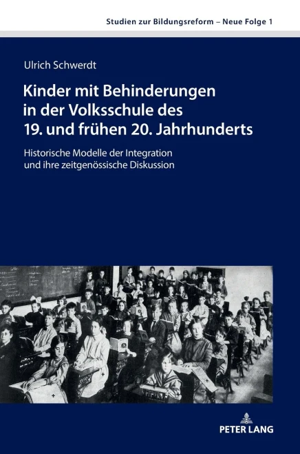 Kinder mit Behinderungen in der Volksschule des 19. und frühen 20. Jahrhunderts: Historische Modelle der Integration und ihre zeitgenössische ... Bildungsreform - Neue Folge) (German Edition)