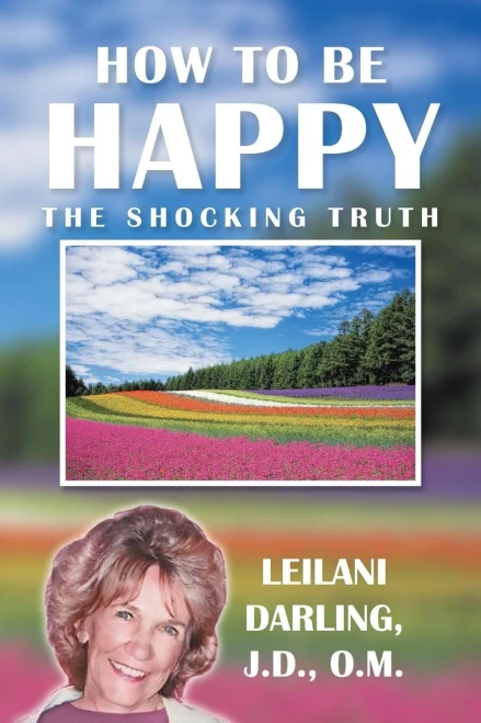 How To Be Happy, the Shocking Truth: Spiritual Ways to Create Your Happiness!