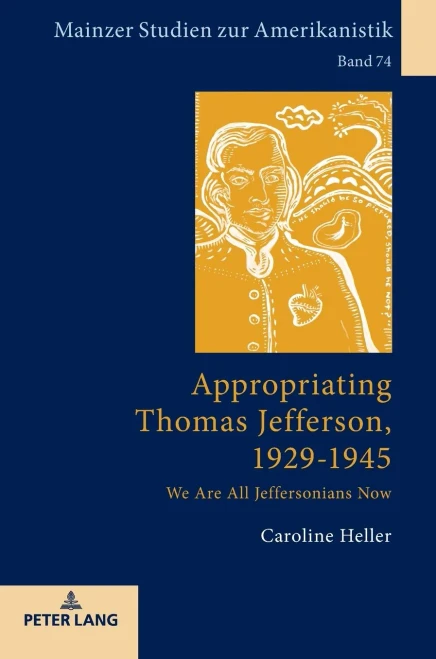 Appropriating Thomas Jefferson, 1929-1945: We Are All Jeffersonians Now (Mainzer Studien zur Amerikanistik)