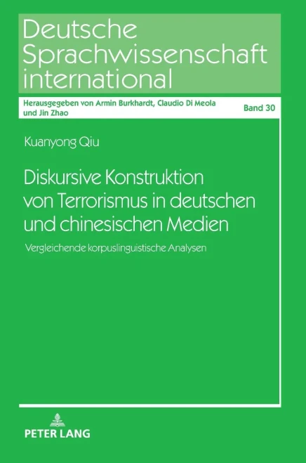 Diskursive Konstruktion von Terrorismus in deutschen und chinesischen Medien: Vergleichende korpuslinguistische Analysen (Deutsche Sprachwissenschaft international) (German Edition)