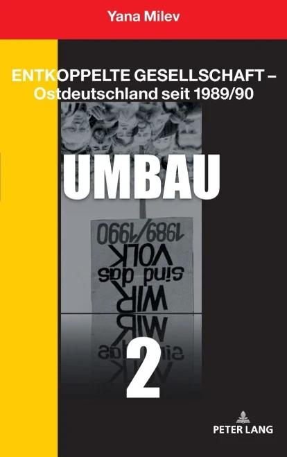 Entkoppelte Gesellschaft – Ostdeutschland seit 1989/90: Band 2: Umbau (German Edition)