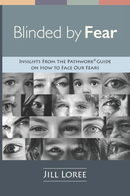 Blinded by Fear: Insights from the Pathwork® Guide on How to Face our Fears