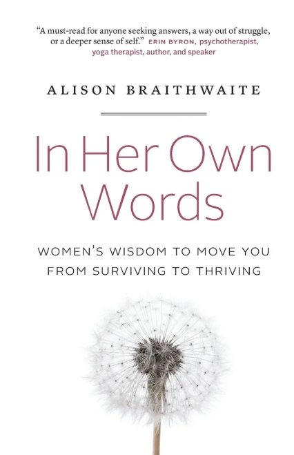 In Her Own Words: Women's Wisdom to Move You from Surviving to Thriving