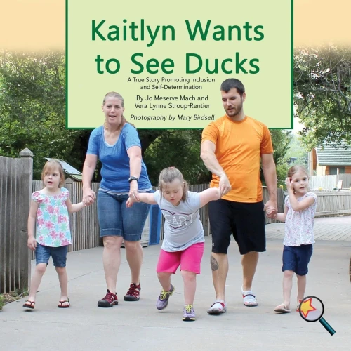 Kaitlyn Wants To See Ducks: A True Story Promoting Inclusion and Self-Determination (Finding My Way)