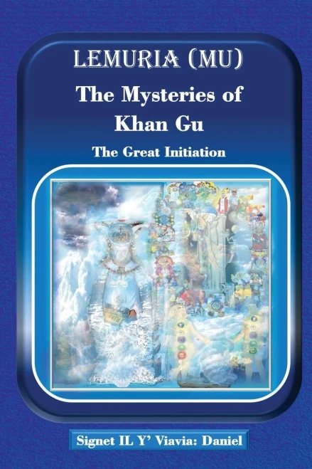Lemuria (Mu) the Mysteries of Khan Gu: The Great Initiation