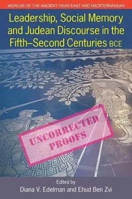 Leadership, Social Memory and Judean Discourse in the 5th-2nd Centuries BCE (Worlds of the Ancient Near East and Mediterranean)