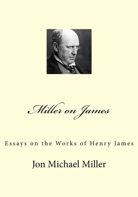 Miller On James : Essays On The Works Of Henry James