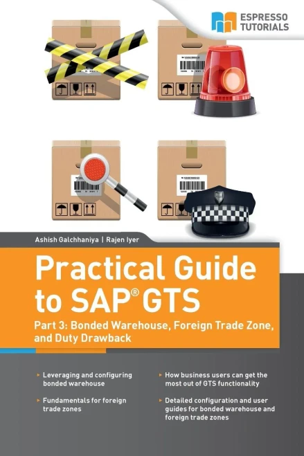 Practical Guide To Sap Gts : Part 3: Bonded Warehouse, Foreign Trade Zone, And Duty Drawback