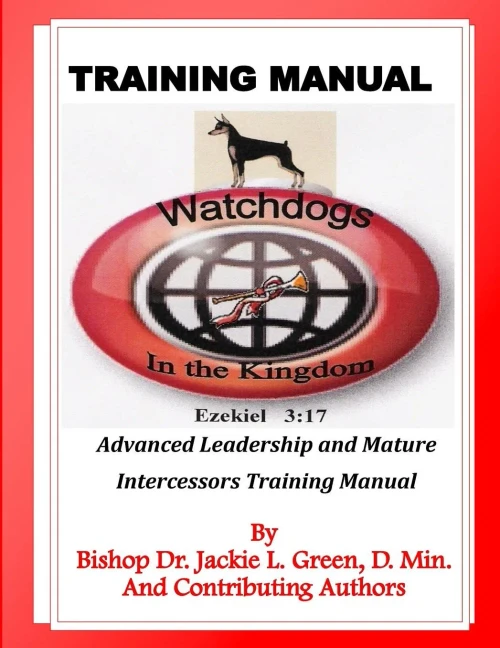 Watchdogs In The Kingdom Training Manual : Advanced Leadership And Mature Intercessors Training Manual