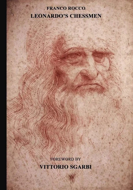 Leonardo'S Chessmen : Franco Rocco Reveals That 49 Of The 96 Pages Of The Manuscript On The Game Of Chess By Famed Renaissance Mathematician Luca Pacioli, Were The Work Of Leonardo Da Vinci: The Manuscript Is A Da Vinci Codex On Chess.
