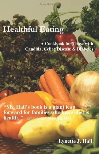 Healthful Eating: A Cookbook for Those with Candida, Celiac Disease & Diabetes