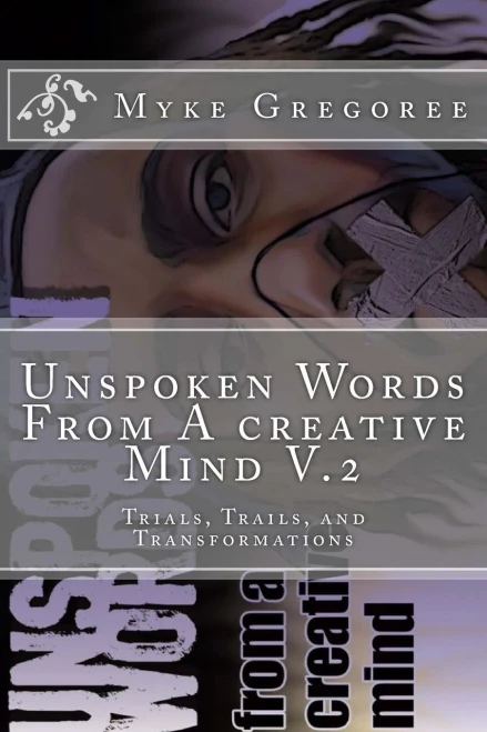 Unspoken Words From A Creative Mind V. 2 (Trials, Trails, And Transformation)