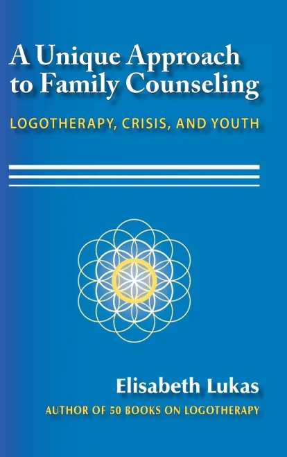 A Unique Approach to Family Counseling: Logotherapy, Crisis, and Youth (2) (Frankl's Legacy of Living Logotherapy)