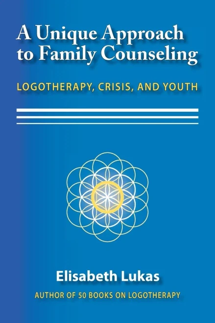 A Unique Approach to Family Counseling: Logotherapy, Crisis, and Youth (2) (Frankl's Legacy of Living Logotherapy)