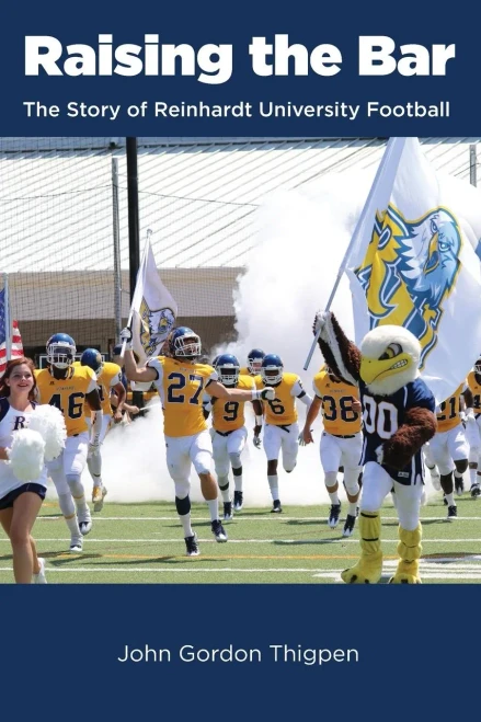 Raising The Bar : The Story Of Reinhardt University Football