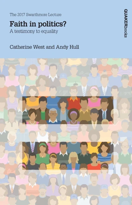 Faith in politics?: A testimony to equality (Swarthmore Lecture)