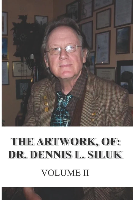 The Artwork, Of: Dr. Dennis L. Siluk : Volume Ii