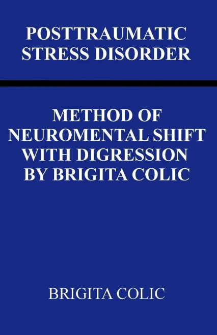 Posttraumatic Stress Disorder : Method Of Neuromental Shift With Digression By Brigita Colic