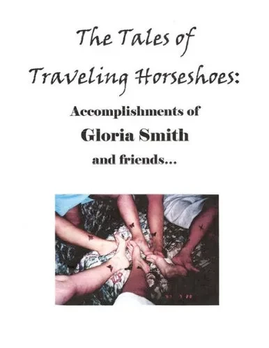 The Tales Of Traveling Horseshoes : Accomplishments Of Gloria Smith And Friends...