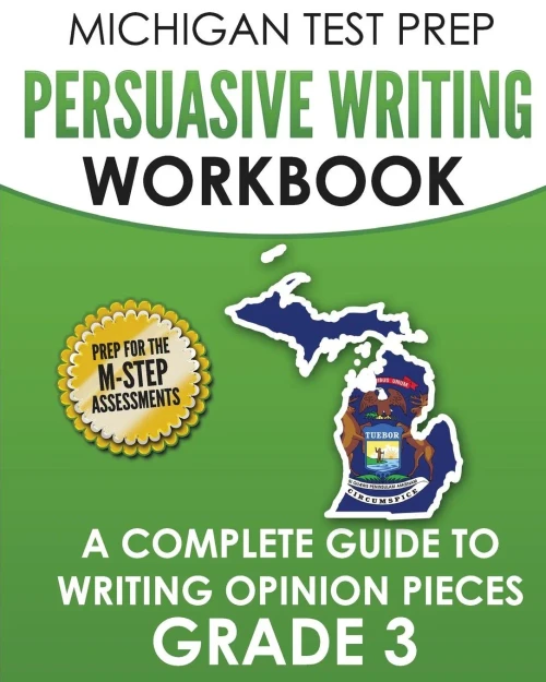 Michigan Test Prep Persuasive Writing Workbook Grade 3 : A Complete Guide To Writing Opinion Pieces