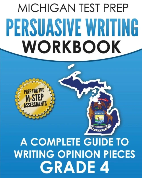 Michigan Test Prep Persuasive Writing Workbook Grade 4 : A Complete Guide To Writing Opinion Pieces
