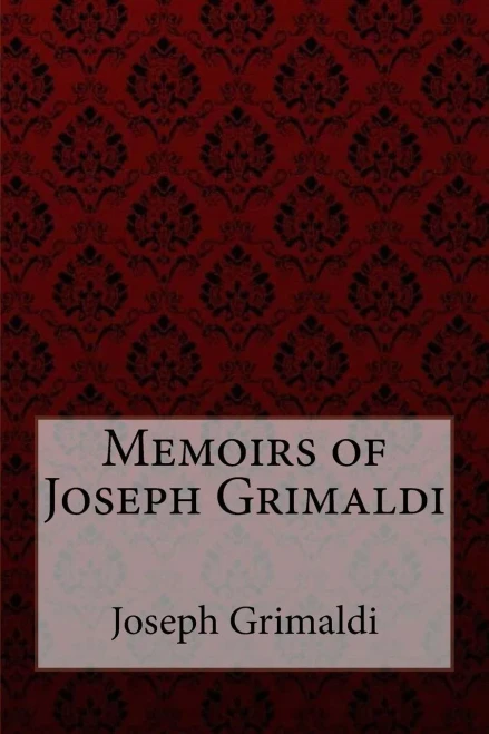 Memoirs Of Joseph Grimaldi Joseph Grimaldi