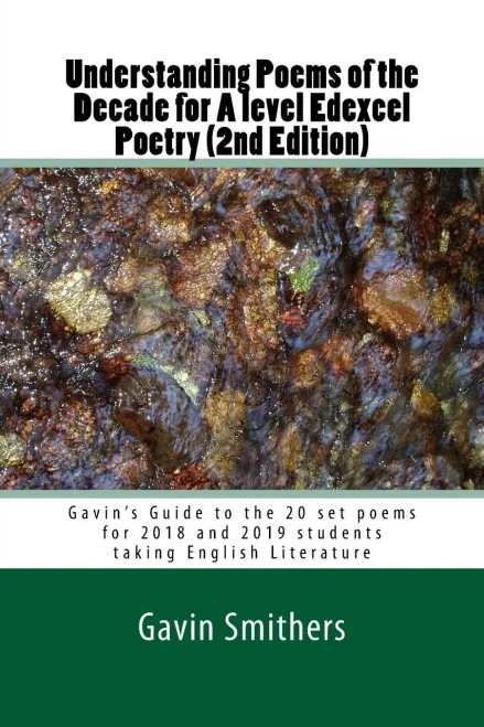 Understanding Poems Of The Decade For A Level Edexcel Poetry (2Nd Edition) : Gavin'S Guide To The 20 Set Poems For 2018 And 2019 Students Taking English Literature