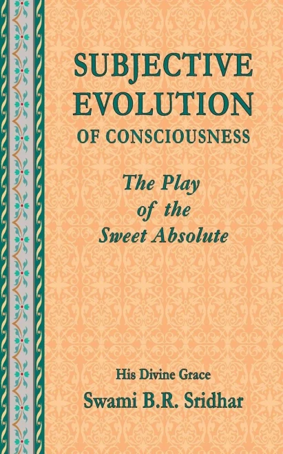 Subjective Evolution Of Consciousness : The Play Of The Sweet Absolute