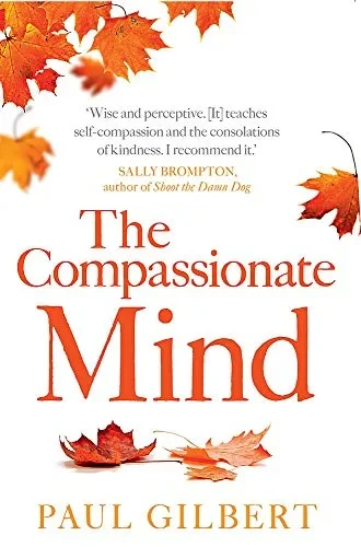 The Compassionate Mind (Compassion Focused Therapy)