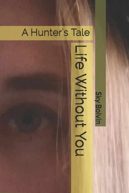 Life Without You : A Hunter'S Tale