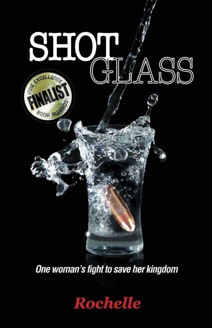 SHOT GLASS: One woman's fight to save her kingdom~A raw, powerful memoir