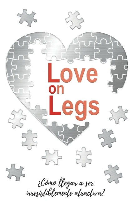 Love on Legs: ¿Cómo llegar a ser irresistiblemente atractiva? (Spanish Edition)