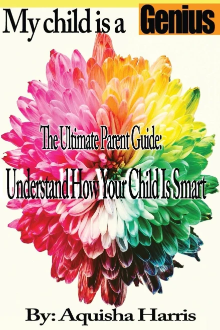 My Child Is A Genius : The Ultimate Parent Guide: Understand How Your Child Is Smart
