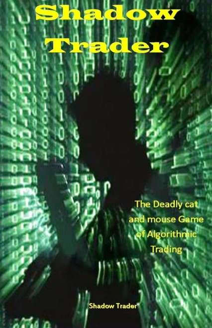 Shadow Trader : The Deadly Cat And Mouse Game Of Algorithmic Trading