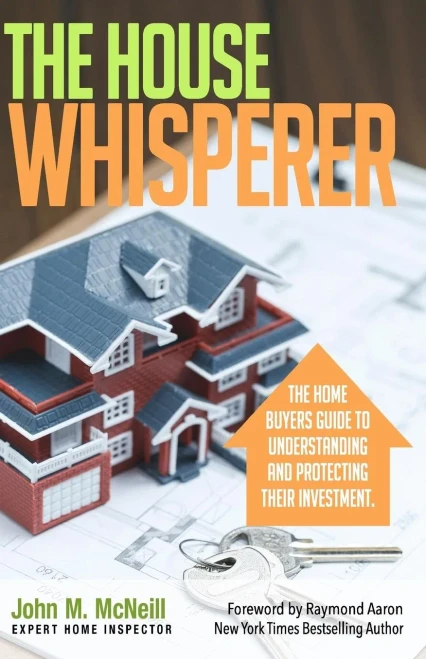 The House Whisperer : The Homebuyers Guide To Understanding And Protecting Your Purchase
