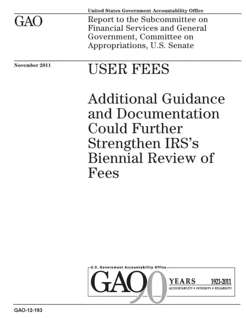 User Fees : Additional Guidance And Documentation Could Further Strengthen Irss Biennial Review Of Fees; Report To The Subcommittee On Financial Services And Gene