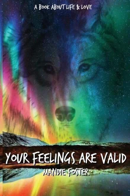 Your Feelings Are Valid. : A Book About Life And Love