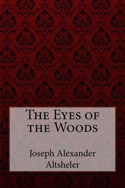 The Eyes Of The Woods Joseph Alexander Altsheler