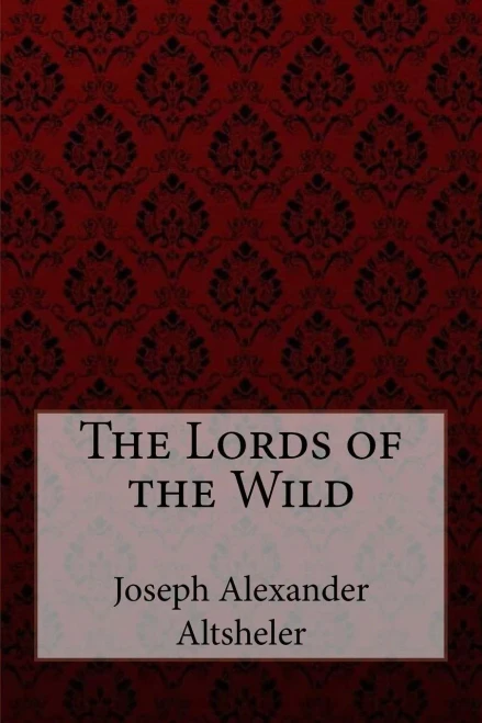 The Lords Of The Wild Joseph Alexander Altsheler