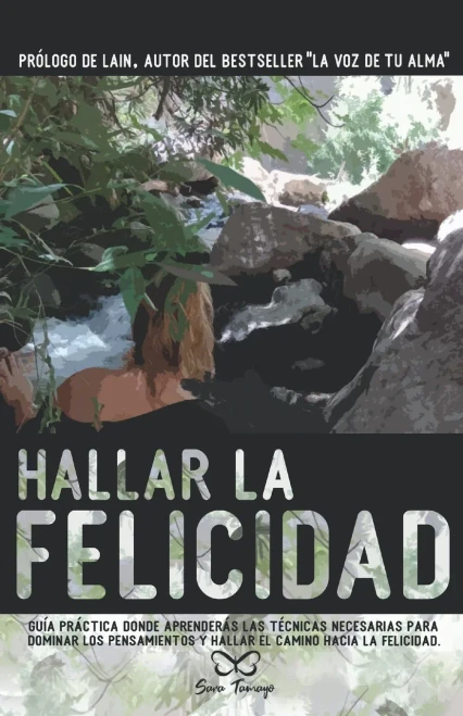 Hallar la Felicidad: Guía práctica donde aprenderás las técnicas necesarias para dominar los pensamientos y hallar el camino hacia la Felicidad. (Spanish Edition)