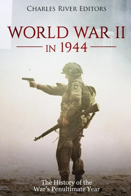 World War Ii In 1944 : The History Of The War'S Penultimate Year