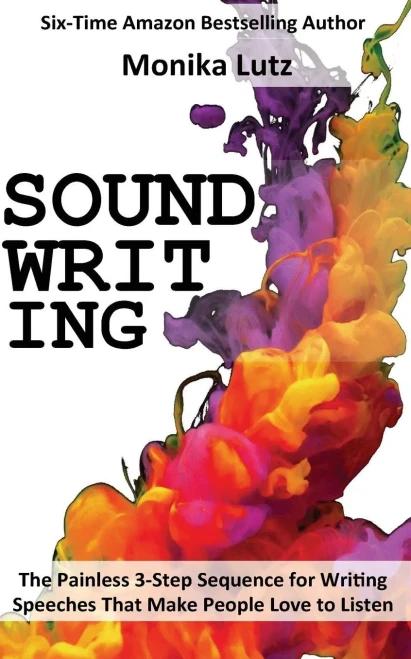 Sound-Writing : The Painless 3-Step Sequence For Writing Speeches That Make People Love To Listen